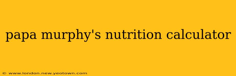 papa murphy's nutrition calculator