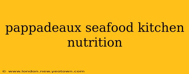 pappadeaux seafood kitchen nutrition