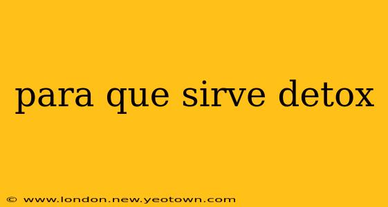 para que sirve detox