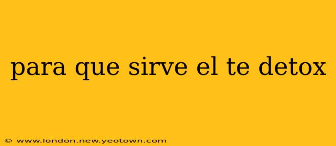 para que sirve el te detox
