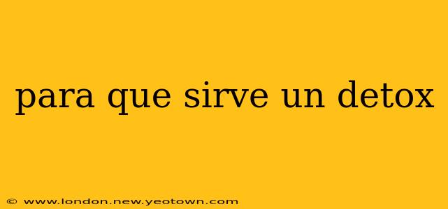 para que sirve un detox