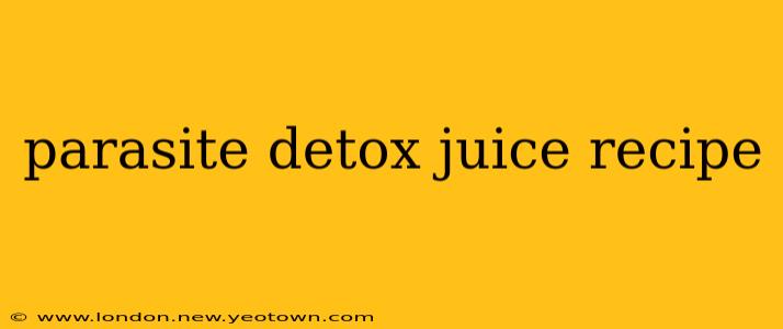 parasite detox juice recipe
