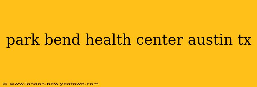 park bend health center austin tx