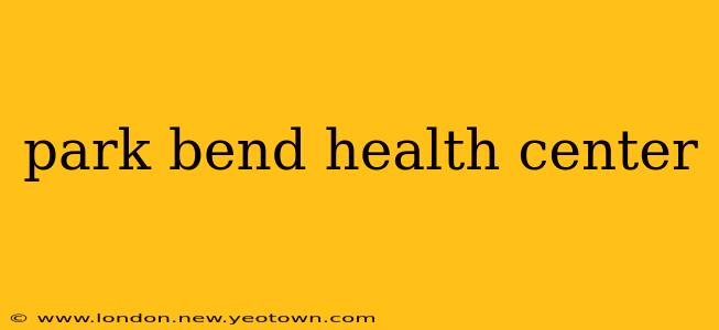 park bend health center