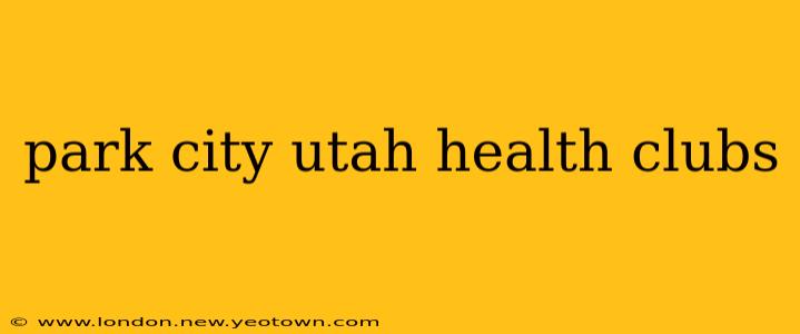 park city utah health clubs