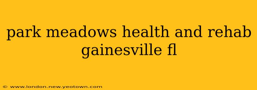park meadows health and rehab gainesville fl