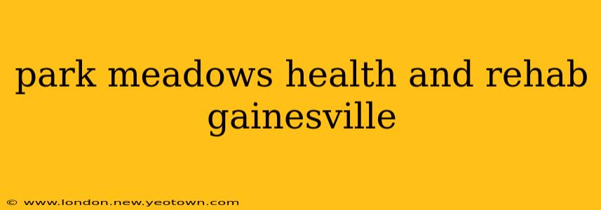 park meadows health and rehab gainesville