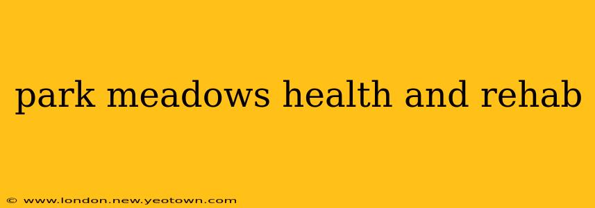park meadows health and rehab