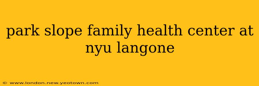 park slope family health center at nyu langone