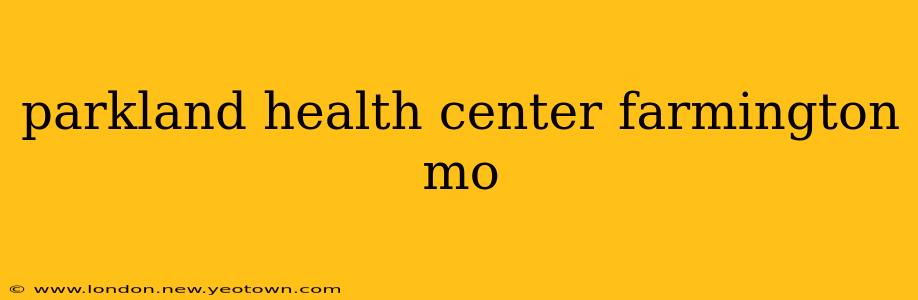 parkland health center farmington mo
