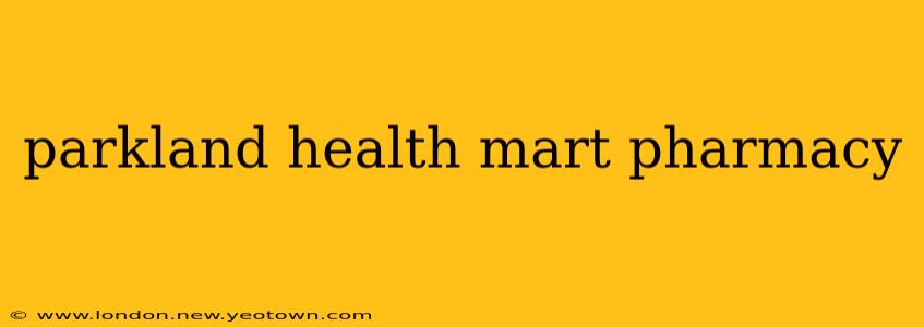 parkland health mart pharmacy