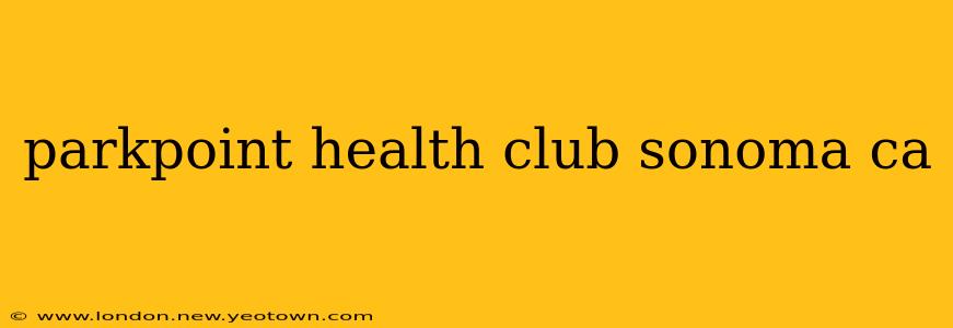 parkpoint health club sonoma ca