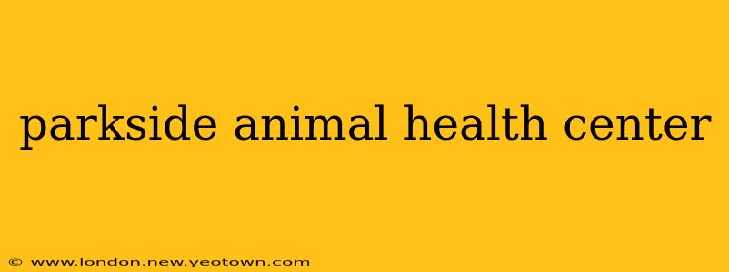 parkside animal health center