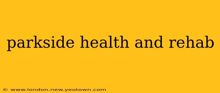 parkside health and rehab