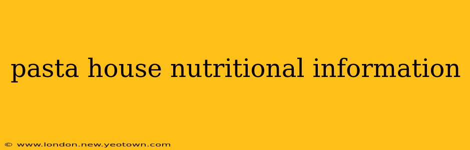 pasta house nutritional information