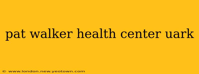 pat walker health center uark