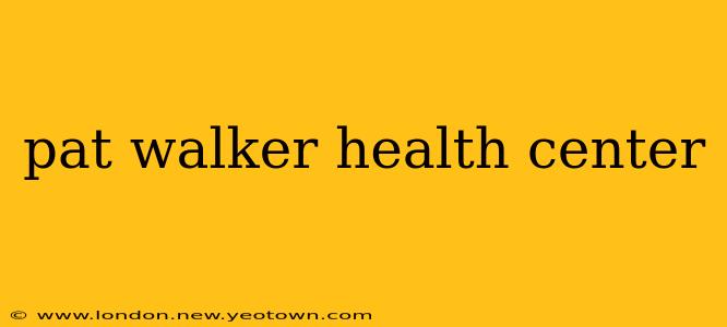 pat walker health center