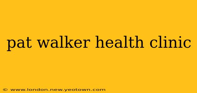 pat walker health clinic