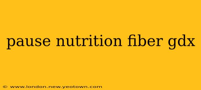 pause nutrition fiber gdx