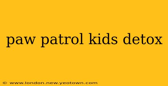 paw patrol kids detox