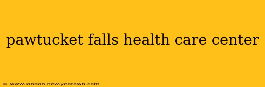 pawtucket falls health care center
