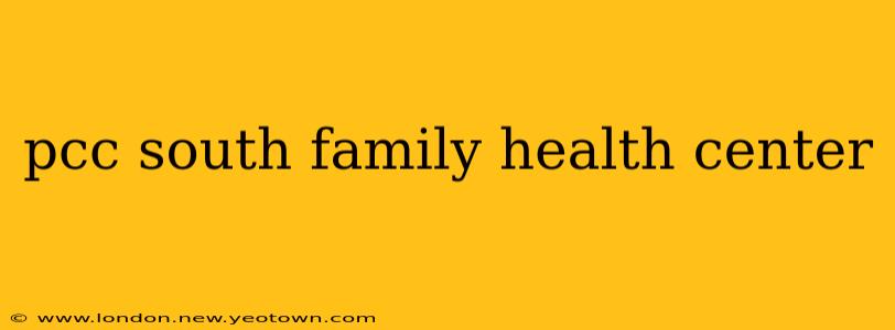 pcc south family health center