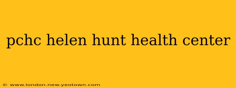 pchc helen hunt health center