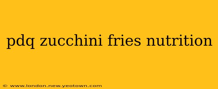 pdq zucchini fries nutrition