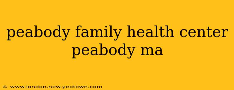 peabody family health center peabody ma