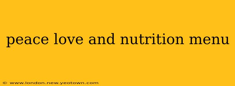 peace love and nutrition menu