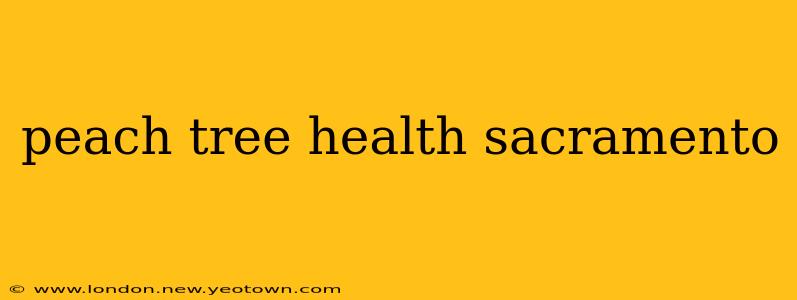 peach tree health sacramento