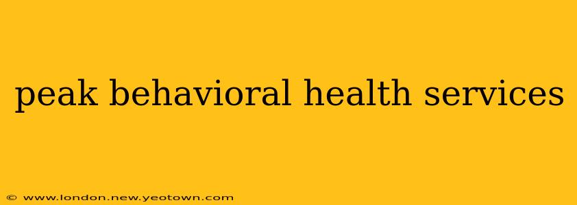 peak behavioral health services
