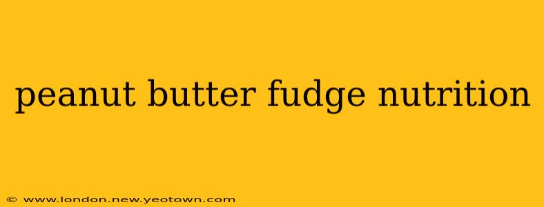 peanut butter fudge nutrition