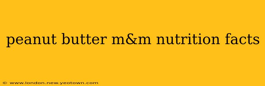 peanut butter m&m nutrition facts
