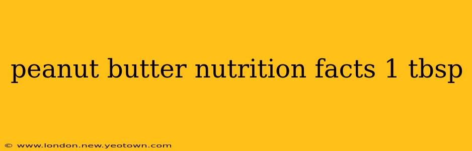 peanut butter nutrition facts 1 tbsp
