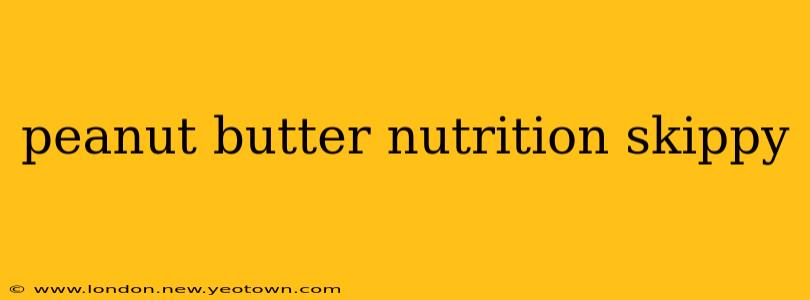 peanut butter nutrition skippy