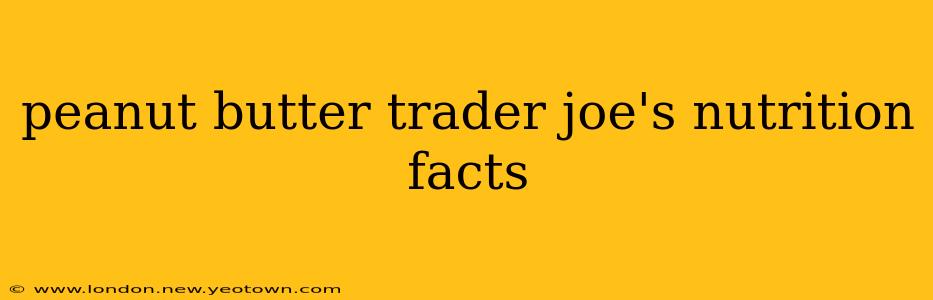 peanut butter trader joe's nutrition facts