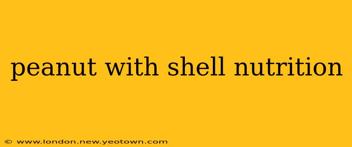 peanut with shell nutrition