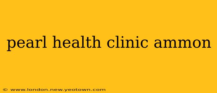 pearl health clinic ammon
