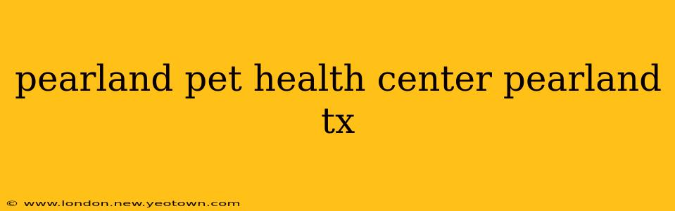pearland pet health center pearland tx