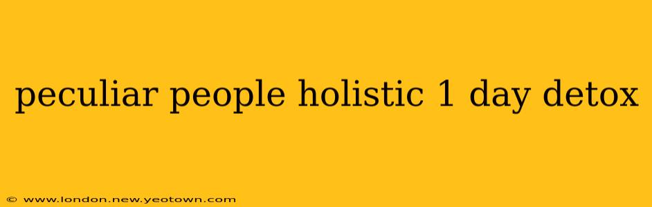 peculiar people holistic 1 day detox