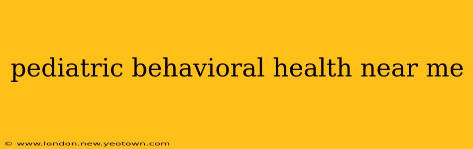 pediatric behavioral health near me