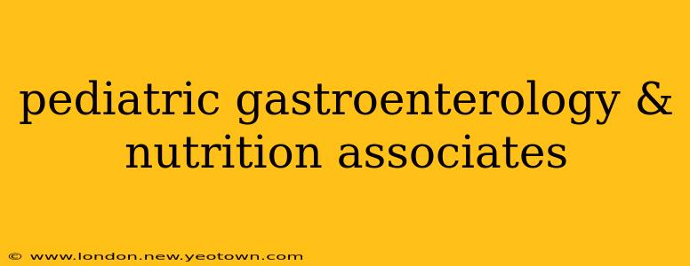 pediatric gastroenterology & nutrition associates