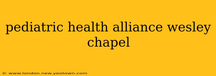 pediatric health alliance wesley chapel