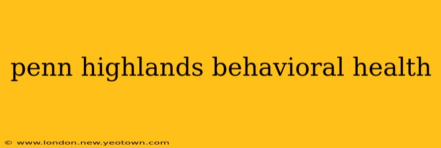 penn highlands behavioral health