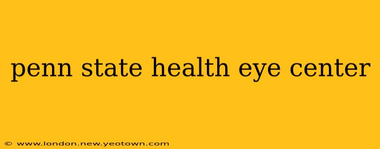 penn state health eye center