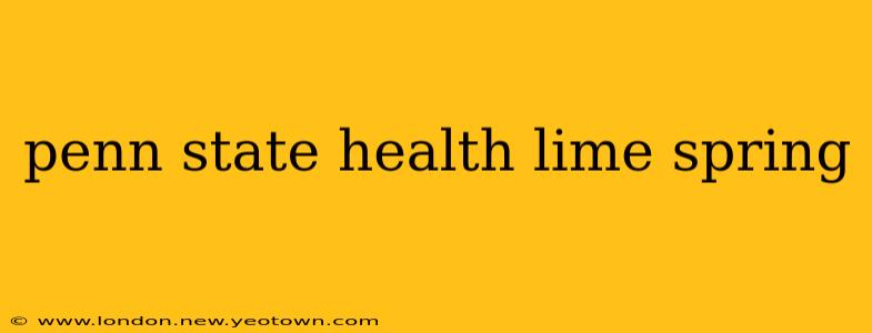 penn state health lime spring