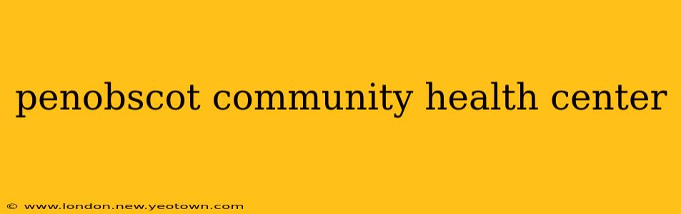 penobscot community health center