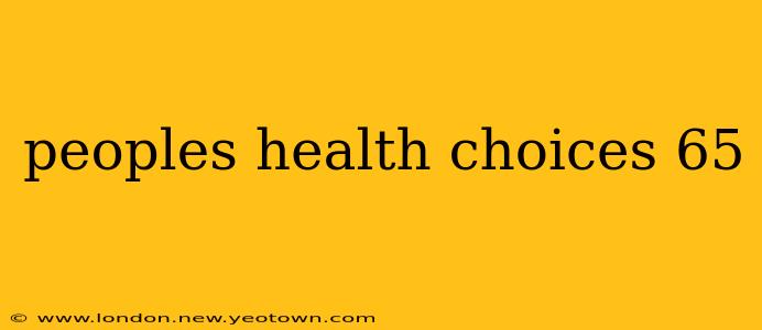 peoples health choices 65