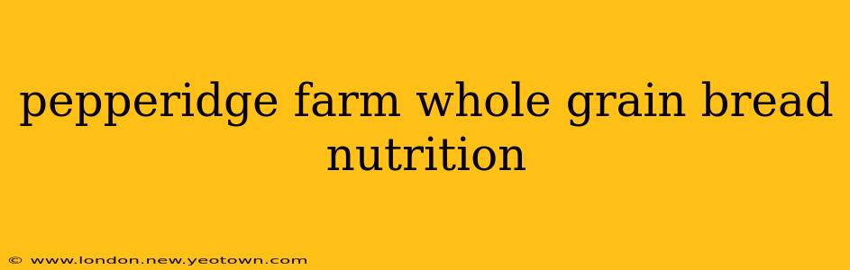 pepperidge farm whole grain bread nutrition